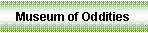 Text Box: Museum of Oddities